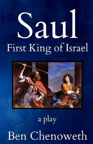 Saul, First King of Israel de Ben Chenoweth