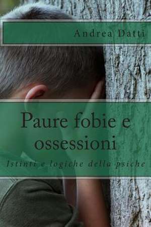 Paure Fobie E Ossessioni de Andrea Datti