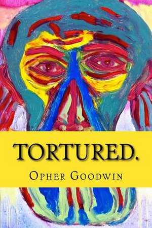 Tortured. de Opher Goodwin