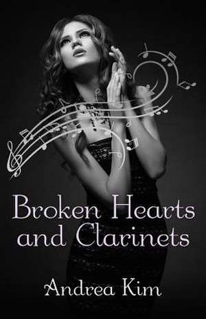 Broken Hearts and Clarinets de Andrea Kim