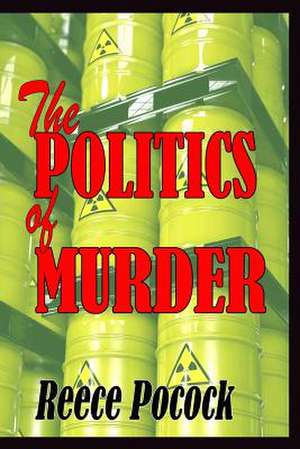 The Politics of Murder de Reece Pocock