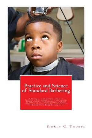 Practice and Science of Standard Barbering de Sidney C. Thorpe