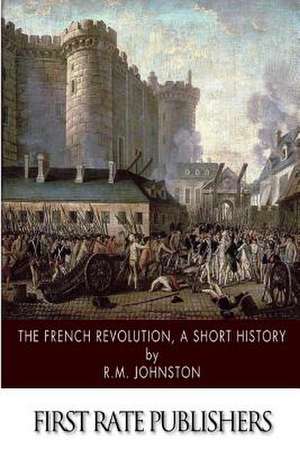 The French Revolution, a Short History de R. M. Johnston