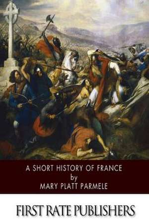 A Short History of France de Mary Platt Parmele