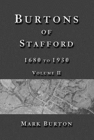 Burtons of Stafford, 1680 to 1930, Volume II de Mark Burton