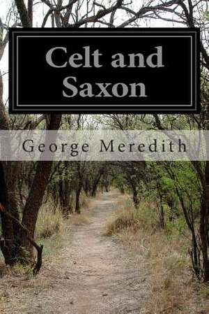 Celt and Saxon de George Meredith