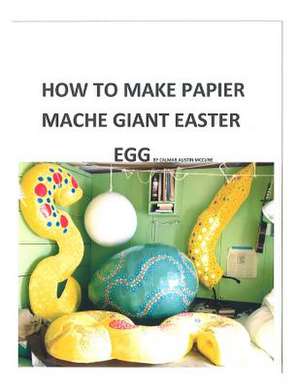 How to Make a Papier Mache Giant Easter Egg de MR Calmar Austin McCune