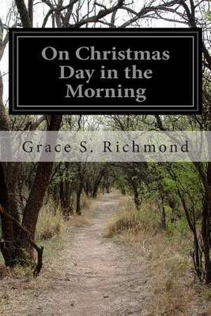 On Christmas Day in the Morning de Grace S. Richmond