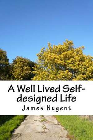 A Well Lived Self-Designed Life de James Nugent