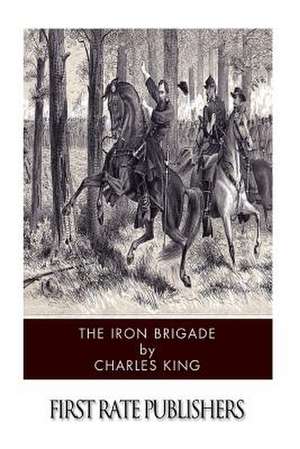 The Iron Brigade de Charles King