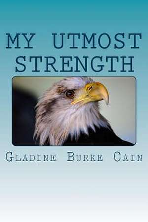 My Utmost Strength de Mrs Gladine Burke Cain