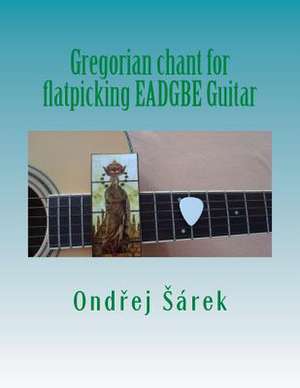 Gregorian Chant for Flatpicking Eadgbe Guitar de Ondrej Sarek