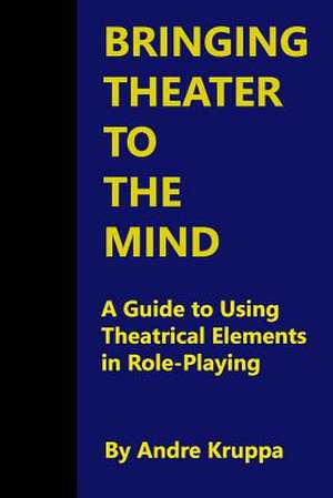 Bringing Theater to the Mind de Andre Kruppa