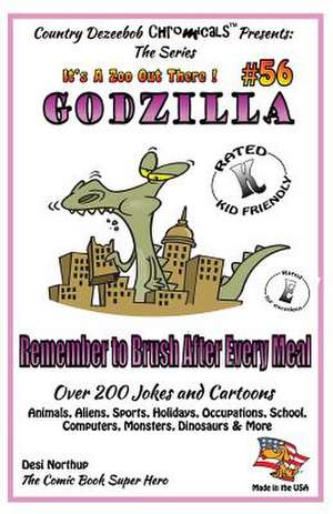 Godzilla - Remember to Brush After Every Meal - Over 200 Jokes ] Cartoons - Animals, Aliens, Sports, Holidays, Occupations, School, Computers, Monster de Desi Northup