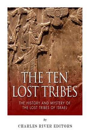 The Ten Lost Tribes de Charles River Editors