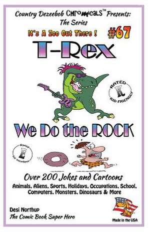 T-Rex We Do the Rock - Over 200 Jokes + Cartoons - Animals, Aliens, Sports, Holidays, Occupations, School, Computers, Monsters, Dinosaurs & More- In B de Desi Northup