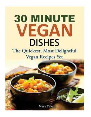 30 Minute Vegan Dishes de Mary Calen