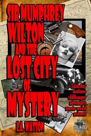 Sir Mumphrey Wilton and the Lost City of Mystery de MR I. a. Watson