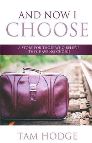 And Now I Choose de Tam Hodge