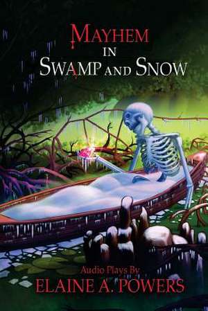 Mayhem in Swamp and Snow de Elaine a. Powers