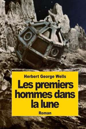 Les Premiers Hommes Dans La Lune de Herbert George Wells