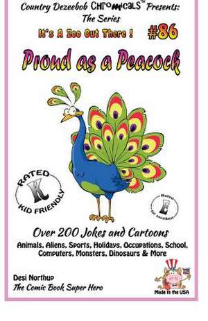 Proud as a Peacock - Over 200 Jokes + Cartoons - Animals, Aliens, Sports, Holidays, Occupations, School, Computers, Monsters, Dinosaurs & More - In Bl de Desi Northup