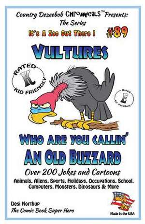 Vultures Who Are You Callin' an Old Buzzard? - Over 200 Jokes + Cartoons - Animals, Aliens, Sports, Holidays, Occupations, S Chool, Computers, Monster de Desi Northup