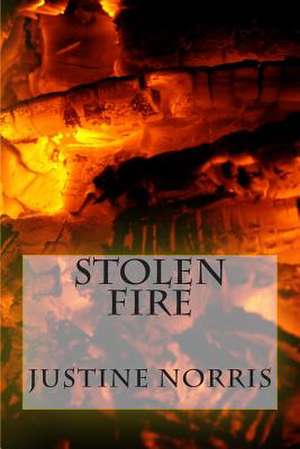 Stolen Fire de Justine Norris