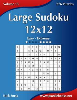 Large Sudoku 12x12 - Easy to Extreme - Volume 15 - 276 Puzzles de Nick Snels