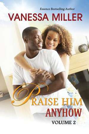 Praise Him Anyhow-Volume 2 de Vanessa Miller