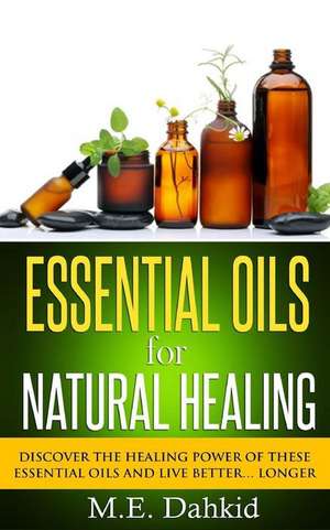 Essential Oils for Natural Healing de M. E. Dahkid