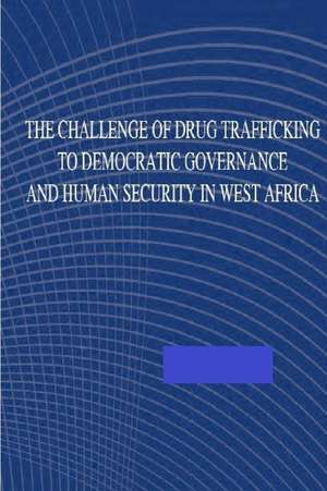 The Challenge of Drug Trafficking to Democratic Governance and Human Security in de U. S. Army War College