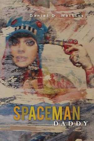 Spaceman Daddy de Daniel D. Watkins