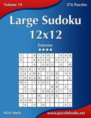 Large Sudoku 12x12 - Extreme - Volume 19 - 276 Puzzles de Nick Snels