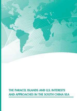 The Paracel Islands and U.S. Interests and Approaches in the South China Sea de U. S. Army War College