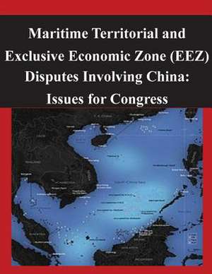 Maritime Territorial and Exclusive Economic Zone (Eez) Disputes Involving China de Congressional Research Service