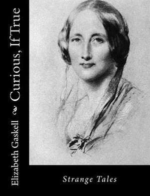 Curious, If True de Elizabeth Cleghorn Gaskell