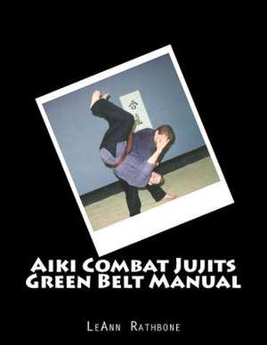 Aiki Combat Jujits Green Belt Manual de Leann Rathbone