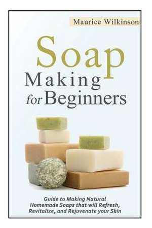 Soap Making for Beginners de Maurice Wilkinson