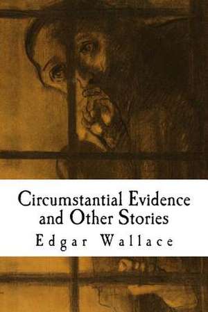 Circumstantial Evidence and Other Stories de Edgar Wallace