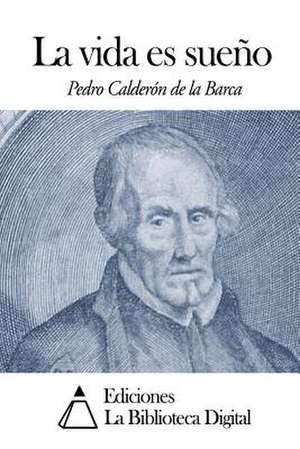 La Vida Es Sueno de Pedro Caldero N. De La Barca
