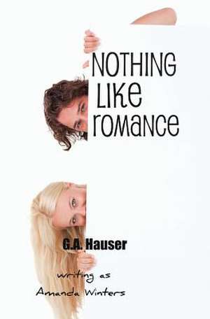 Nothing Like Romance de G. A. Hauser