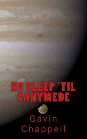 No Sleep 'Til Ganymede de Gavin Chappell