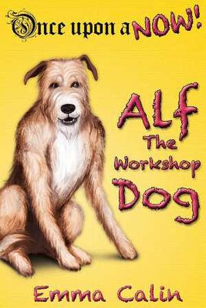 Alf the Workshop Dog de Emma Calin