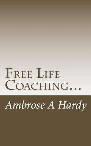 Free Life Coaching... de Ambrose A. Hardy