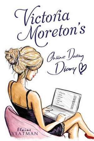 Victoria Moreton's Online Dating Diary de Elaine Yeatman