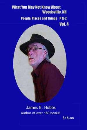 What You May Not Know about Woodsville, NH People, Places and Things Vol. 4 de James E. Hobbs