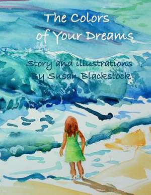 The Colors of Your Dreams de MS Susan Blackstock