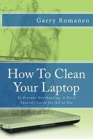 How to Clean Your Laptop de Garry Romaneo