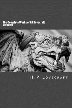 The Complete Works of H.P Lovecraft Volume I de H. P. Lovecraft